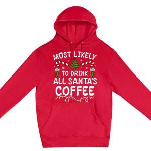 Funny Most Likely To Drink SantaS Coffee Family Christmas Premium Pullover Hoodie