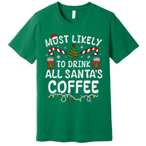 Funny Most Likely To Drink SantaS Coffee Family Christmas Premium T-Shirt