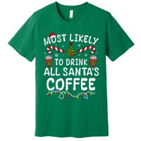 Funny Most Likely To Drink SantaS Coffee Family Christmas Premium T-Shirt