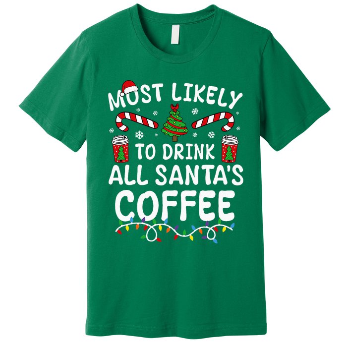 Funny Most Likely To Drink SantaS Coffee Family Christmas Premium T-Shirt