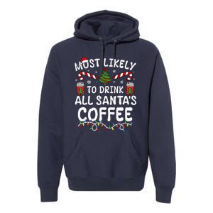 Funny Most Likely To Drink SantaS Coffee Family Christmas Premium Hoodie