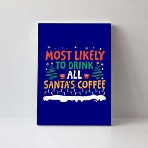 Funny Most Likely To All SantaS Coffee Christmas Gift Canvas