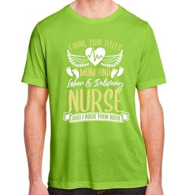 Funny Mom Labor And Delivery Nurse Gift Mother L And D Ob Nurse Cute Gift Adult ChromaSoft Performance T-Shirt