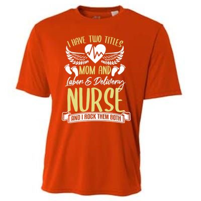 Funny Mom Labor And Delivery Nurse Gift Mother L And D Ob Nurse Cute Gift Cooling Performance Crew T-Shirt