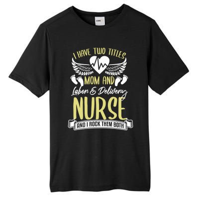 Funny Mom Labor And Delivery Nurse Gift Mother L And D Ob Nurse Cute Gift Tall Fusion ChromaSoft Performance T-Shirt