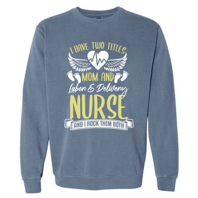 Funny Mom Labor And Delivery Nurse Gift Mother L And D Ob Nurse Cute Gift Garment-Dyed Sweatshirt