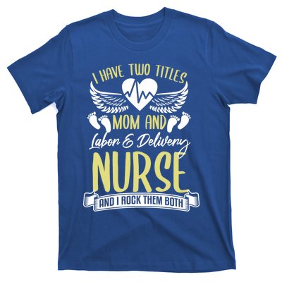 Funny Mom Labor And Delivery Nurse Gift Mother L And D Ob Nurse Cute Gift T-Shirt