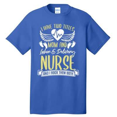 Funny Mom Labor And Delivery Nurse Gift Mother L And D Ob Nurse Cute Gift Tall T-Shirt