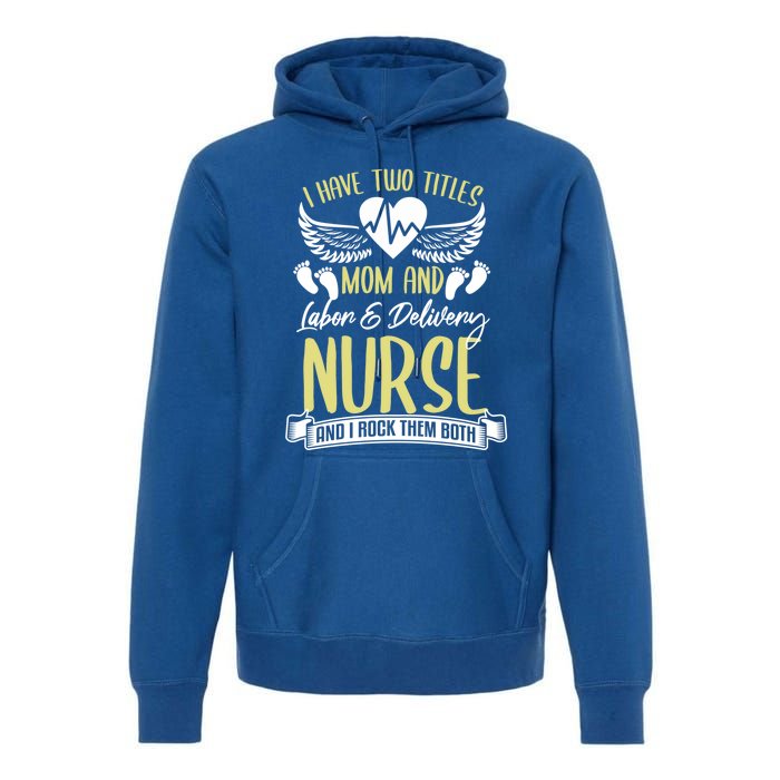 Funny Mom Labor And Delivery Nurse Gift Mother L And D Ob Nurse Cute Gift Premium Hoodie