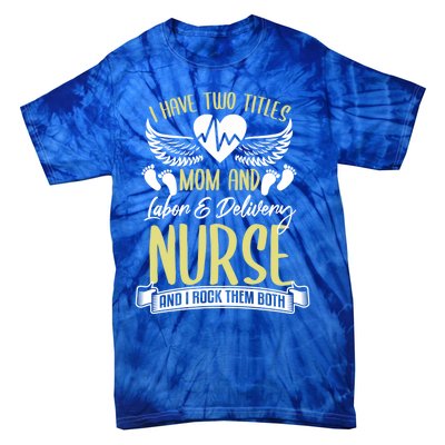 Funny Mom Labor And Delivery Nurse Gift Mother L And D Ob Nurse Cute Gift Tie-Dye T-Shirt