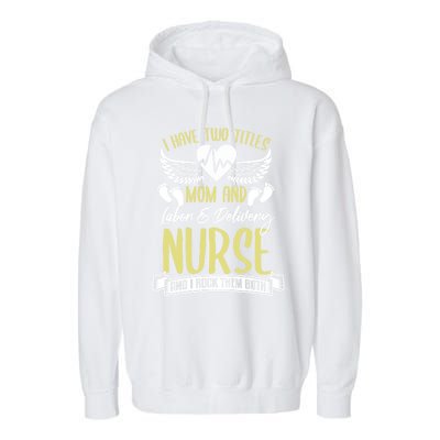 Funny Mom Labor And Delivery Nurse Gift Mother L And D Ob Nurse Cute Gift Garment-Dyed Fleece Hoodie