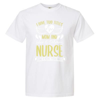 Funny Mom Labor And Delivery Nurse Gift Mother L And D Ob Nurse Cute Gift Garment-Dyed Heavyweight T-Shirt