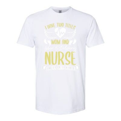 Funny Mom Labor And Delivery Nurse Gift Mother L And D Ob Nurse Cute Gift Softstyle CVC T-Shirt