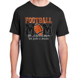 Football Mom Like A Normal Mom But Louder & Prouder Game Day Adult ChromaSoft Performance T-Shirt