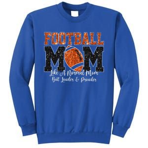 Football Mom Like A Normal Mom But Louder & Prouder Game Day Sweatshirt