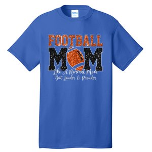 Football Mom Like A Normal Mom But Louder & Prouder Game Day Tall T-Shirt