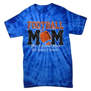 Football Mom Like A Normal Mom But Louder & Prouder Game Day Tie-Dye T-Shirt