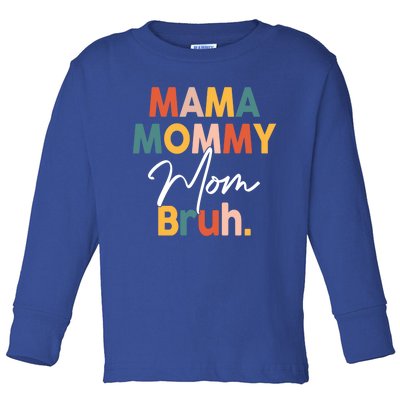 Funny Mom Life Mama Mommy Mom Bruh Meaningful Gift Toddler Long Sleeve Shirt