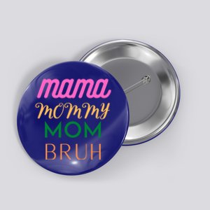 Funny Mom Life Mother's Day Quotes Mama Mommy Mom Bruh Great Gift Button