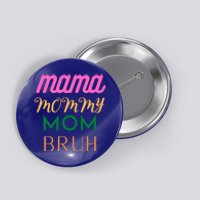 Funny Mom Life Mother's Day Quotes Mama Mommy Mom Bruh Great Gift Button