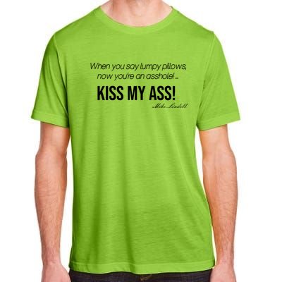 Funny Mike Lindell Lumpy Pillows Now Youre An Asshole Kiss My Ass Adult ChromaSoft Performance T-Shirt