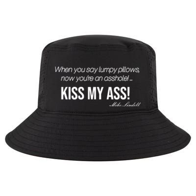 Funny Mike Lindell Lumpy Pillows Now Youre An Asshole Kiss My Ass Cool Comfort Performance Bucket Hat