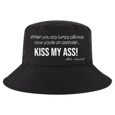 Funny Mike Lindell Lumpy Pillows Now Youre An Asshole Kiss My Ass Cool Comfort Performance Bucket Hat