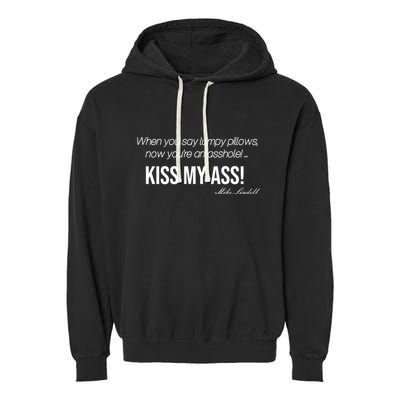Funny Mike Lindell Lumpy Pillows Now Youre An Asshole Kiss My Ass Garment-Dyed Fleece Hoodie