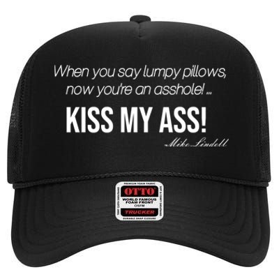 Funny Mike Lindell Lumpy Pillows Now Youre An Asshole Kiss My Ass High Crown Mesh Back Trucker Hat