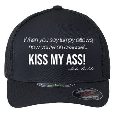 Funny Mike Lindell Lumpy Pillows Now Youre An Asshole Kiss My Ass Flexfit Unipanel Trucker Cap