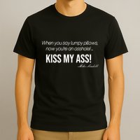 Funny Mike Lindell Lumpy Pillows Now Youre An Asshole Kiss My Ass T-Shirt