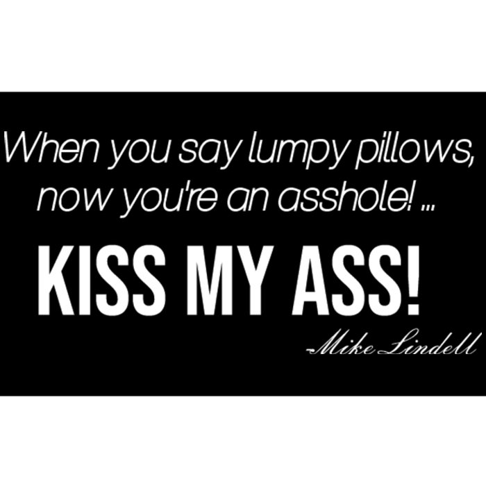 Funny Mike Lindell Lumpy Pillows Now Youre An Asshole Kiss My Ass Bumper Sticker