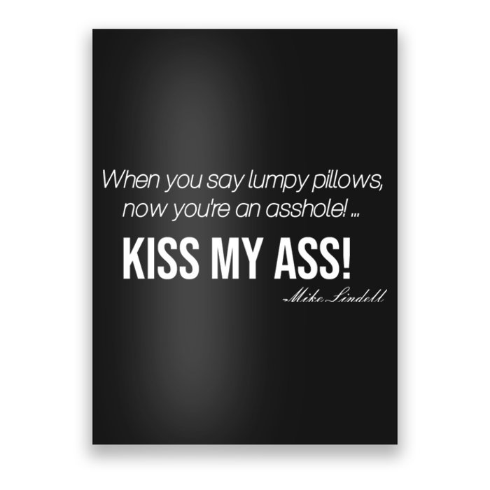 Funny Mike Lindell Lumpy Pillows Now Youre An Asshole Kiss My Ass Poster