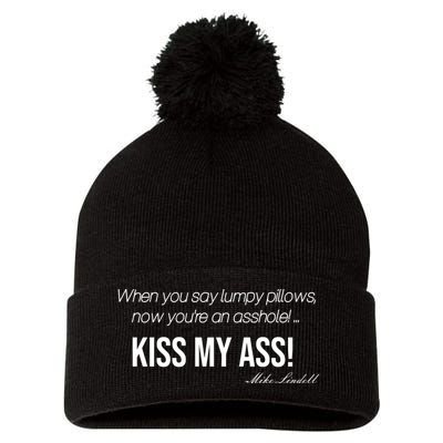 Funny Mike Lindell Lumpy Pillows Now Youre An Asshole Kiss My Ass Pom Pom 12in Knit Beanie