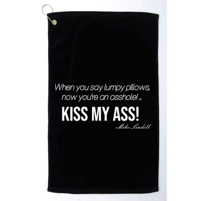 Funny Mike Lindell Lumpy Pillows Now Youre An Asshole Kiss My Ass Golf Towel