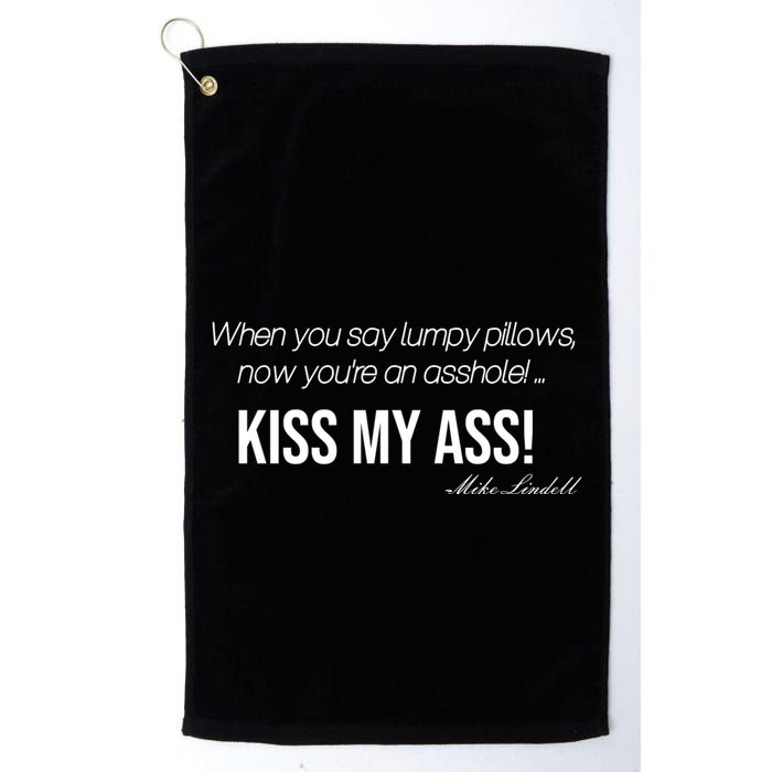 Funny Mike Lindell Lumpy Pillows Now Youre An Asshole Kiss My Ass Golf Towel