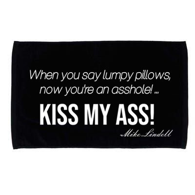 Funny Mike Lindell Lumpy Pillows Now Youre An Asshole Kiss My Ass Microfiber Hand Towel
