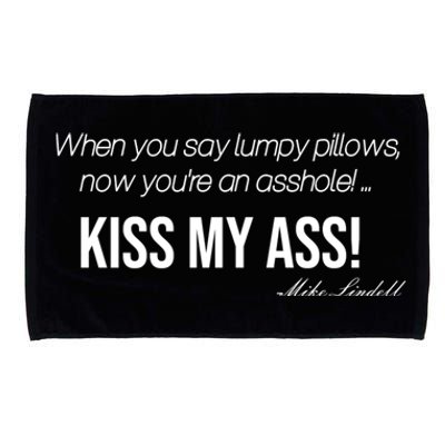 Funny Mike Lindell Lumpy Pillows Now Youre An Asshole Kiss My Ass Microfiber Hand Towel