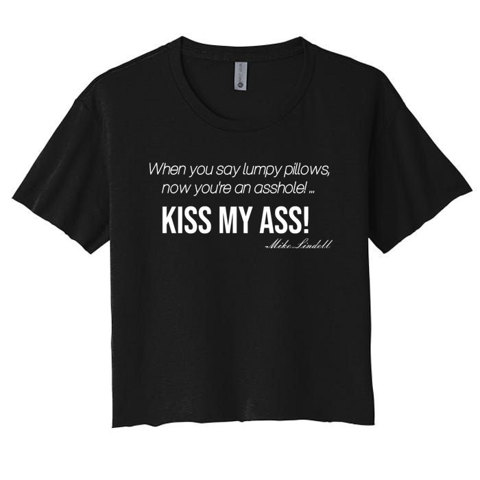 Funny Mike Lindell Lumpy Pillows Now Youre An Asshole Kiss My Ass Women's Crop Top Tee