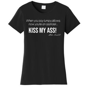 Funny Mike Lindell Lumpy Pillows Now Youre An Asshole Kiss My Ass Women's T-Shirt