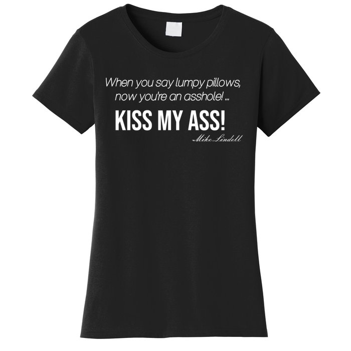 Funny Mike Lindell Lumpy Pillows Now Youre An Asshole Kiss My Ass Women's T-Shirt