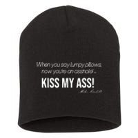 Funny Mike Lindell Lumpy Pillows Now Youre An Asshole Kiss My Ass Short Acrylic Beanie