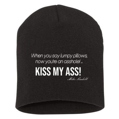 Funny Mike Lindell Lumpy Pillows Now Youre An Asshole Kiss My Ass Short Acrylic Beanie