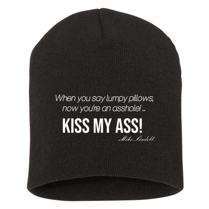 Funny Mike Lindell Lumpy Pillows Now Youre An Asshole Kiss My Ass Short Acrylic Beanie