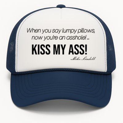 Funny Mike Lindell Lumpy Pillows Now Youre An Asshole Kiss My Ass Trucker Hat