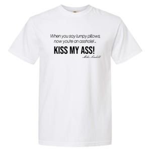 Funny Mike Lindell Lumpy Pillows Now Youre An Asshole Kiss My Ass Garment-Dyed Heavyweight T-Shirt