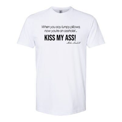 Funny Mike Lindell Lumpy Pillows Now Youre An Asshole Kiss My Ass Softstyle CVC T-Shirt