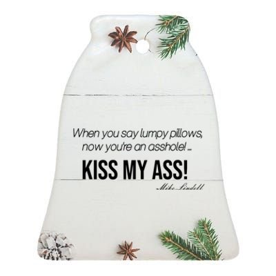 Funny Mike Lindell Lumpy Pillows Now Youre An Asshole Kiss My Ass Ceramic Bell Ornament