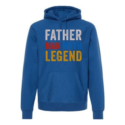 Father Myth Legend Dad Daddy Fathers Day Gift Premium Hoodie