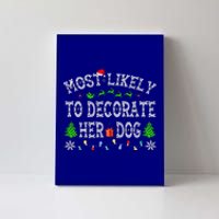 Funny Most Likely To Decorate Her Dog Family Christmas  Canvas